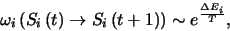 \begin{displaymath}
\omega_{i}\left(S_{i}\left(t\right)\rightarrow
S_{i}\left(t+1\right)\right)\sim e^{\frac{\Delta E_{i}}{T}},
\end{displaymath}