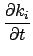 $\displaystyle {\frac{{\partial k_{i}}}{{\partial t}}}$