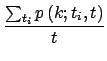$\displaystyle {\frac{{\sum_{t_{i}}p\left(k;t_{i},t\right)}}{{t}}}$